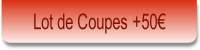 Lot de Coupes +50€.
